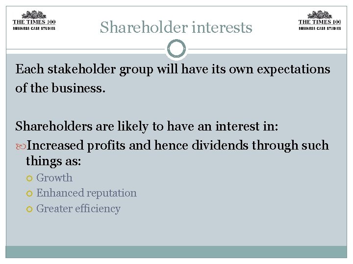 Shareholder interests Each stakeholder group will have its own expectations of the business. Shareholders