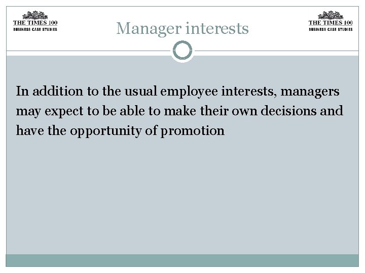 Manager interests In addition to the usual employee interests, managers may expect to be