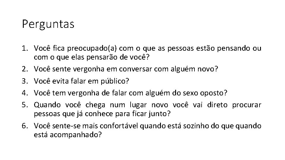 Perguntas 1. Você fica preocupado(a) com o que as pessoas estão pensando ou com