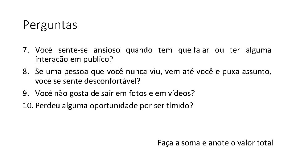 Perguntas 7. Você sente-se ansioso quando tem que falar ou ter alguma interação em