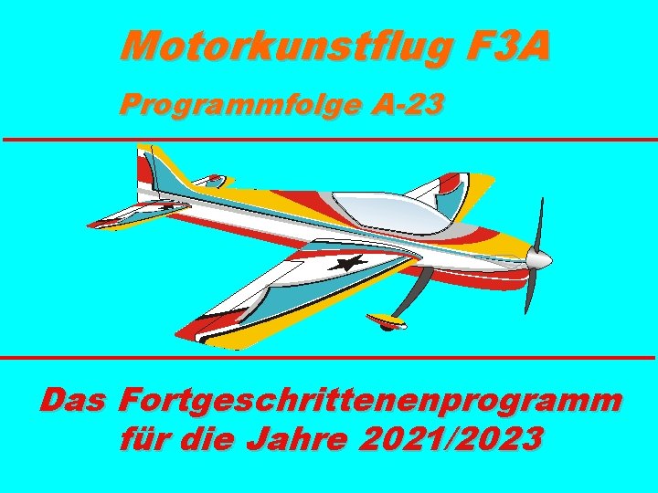 Motorkunstflug F 3 A Programmfolge A-23 Das Fortgeschrittenenprogramm für die Jahre 2021/2023 