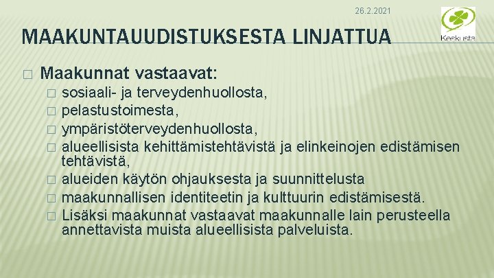 26. 2. 2021 MAAKUNTAUUDISTUKSESTA LINJATTUA � Maakunnat vastaavat: � � � � sosiaali- ja