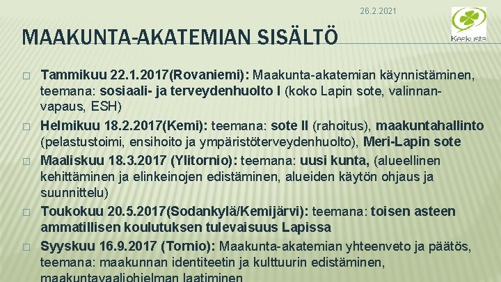 26. 2. 2021 MAAKUNTA-AKATEMIAN SISÄLTÖ � � � Tammikuu 22. 1. 2017(Rovaniemi): Maakunta-akatemian käynnistäminen,