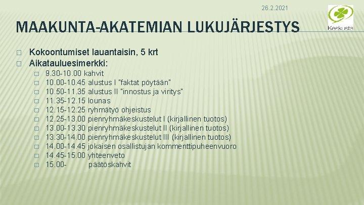 26. 2. 2021 MAAKUNTA-AKATEMIAN LUKUJÄRJESTYS � � Kokoontumiset lauantaisin, 5 krt Aikatauluesimerkki: � �