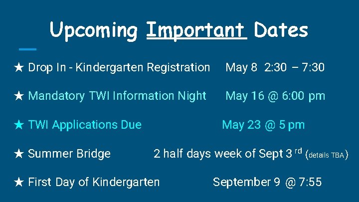 Upcoming Important Dates ★ Drop In - Kindergarten Registration May 8 2: 30 –