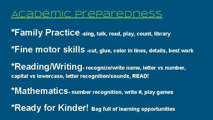 Academic Preparedness *Family Practice -sing, talk, read, play, count, library *Fine motor skills -cut,