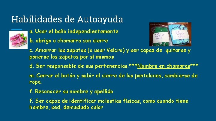 Habilidades de Autoayuda a. Usar el baño independientemente b. abrigo o chamarra con cierre