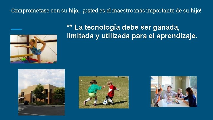 Comprométase con su hijo… ¡usted es el maestro más importante de su hijo! **