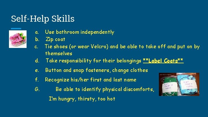 Self-Help Skills a. Use bathroom independently b. Zip coat c. Tie shoes (or wear