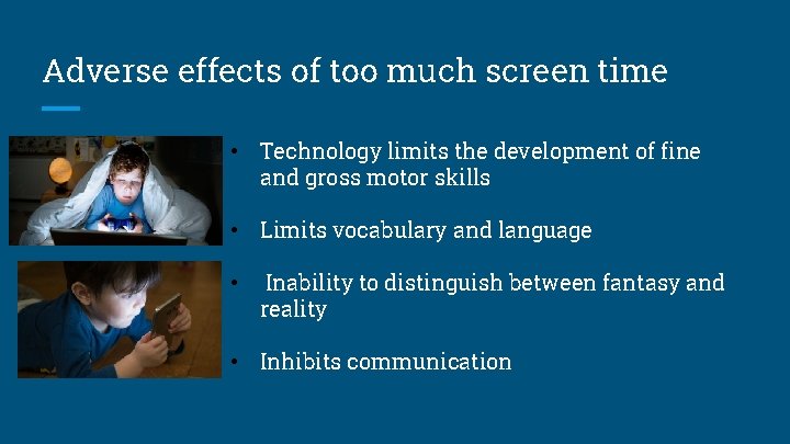 Adverse effects of too much screen time • Technology limits the development of fine