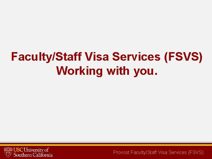 Faculty/Staff Visa Services (FSVS) Working with you. Provost Faculty/Staff Visa Services (FSVS) 