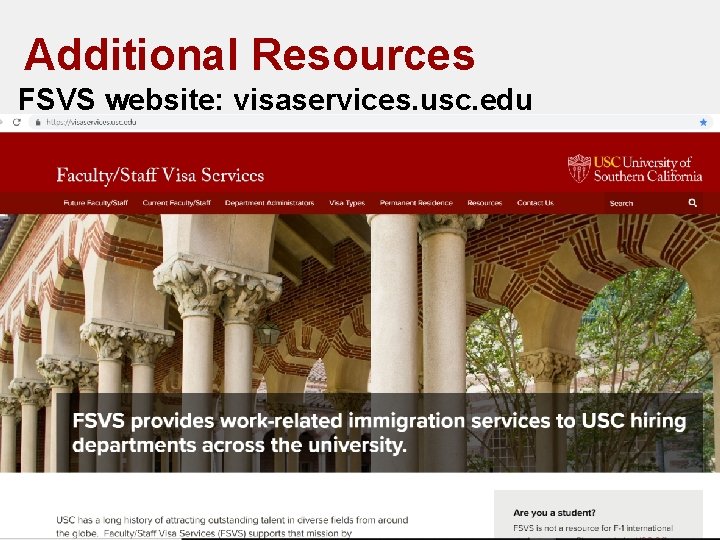 Additional Resources FSVS website: visaservices. usc. edu Provost Faculty/Staff Visa Services (FSVS) 