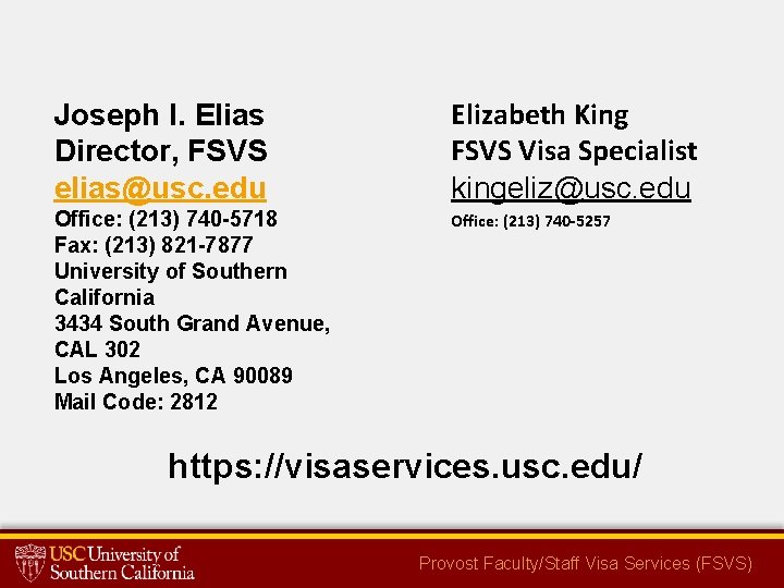 Joseph I. Elias Director, FSVS elias@usc. edu Elizabeth King FSVS Visa Specialist kingeliz@usc. edu