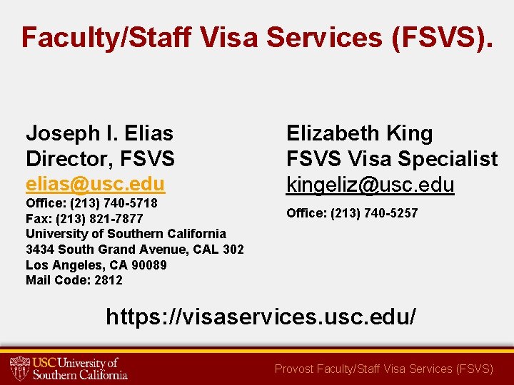 Faculty/Staff Visa Services (FSVS). Joseph I. Elias Director, FSVS elias@usc. edu Office: (213) 740
