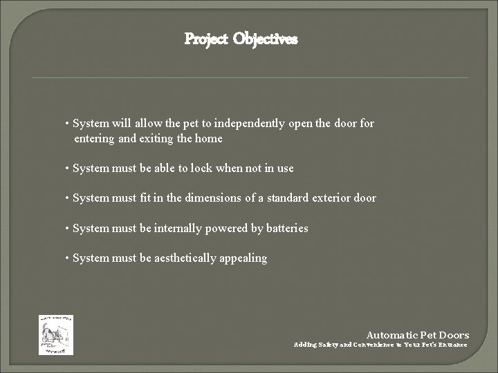 Project Objectives • System will allow the pet to independently open the door for