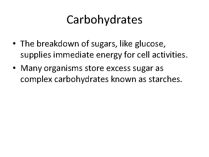 Carbohydrates • The breakdown of sugars, like glucose, supplies immediate energy for cell activities.