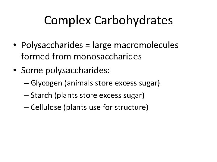 Complex Carbohydrates • Polysaccharides = large macromolecules formed from monosaccharides • Some polysaccharides: –
