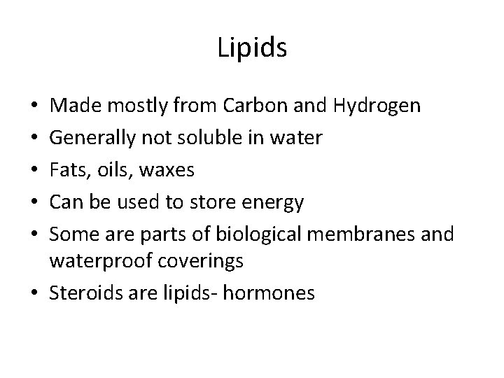 Lipids Made mostly from Carbon and Hydrogen Generally not soluble in water Fats, oils,