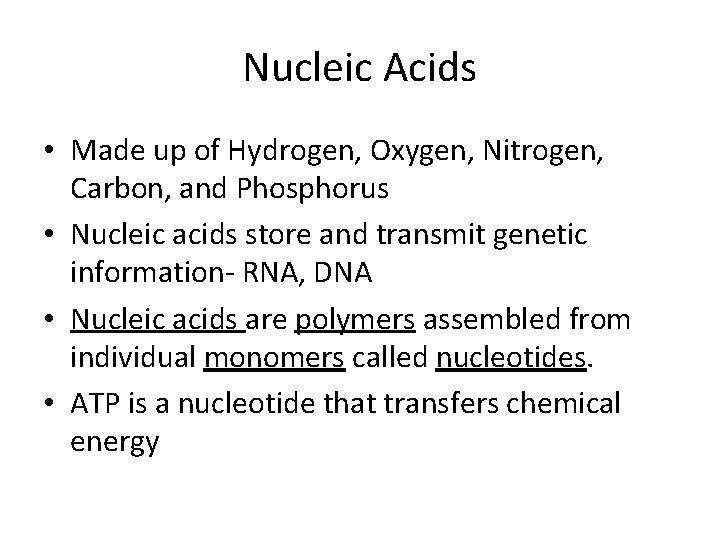 Nucleic Acids • Made up of Hydrogen, Oxygen, Nitrogen, Carbon, and Phosphorus • Nucleic