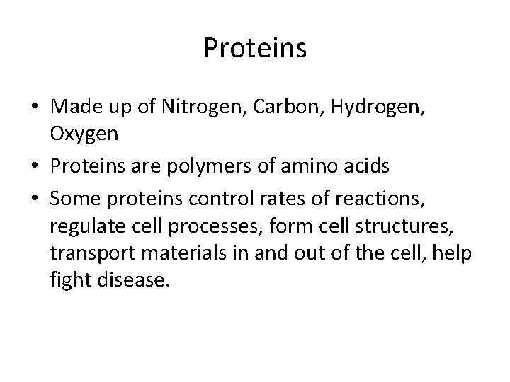 Proteins • Made up of Nitrogen, Carbon, Hydrogen, Oxygen • Proteins are polymers of