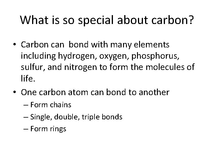 What is so special about carbon? • Carbon can bond with many elements including
