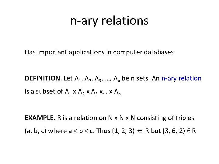 n-ary relations Has important applications in computer databases. DEFINITION. Let A 1, A 2,