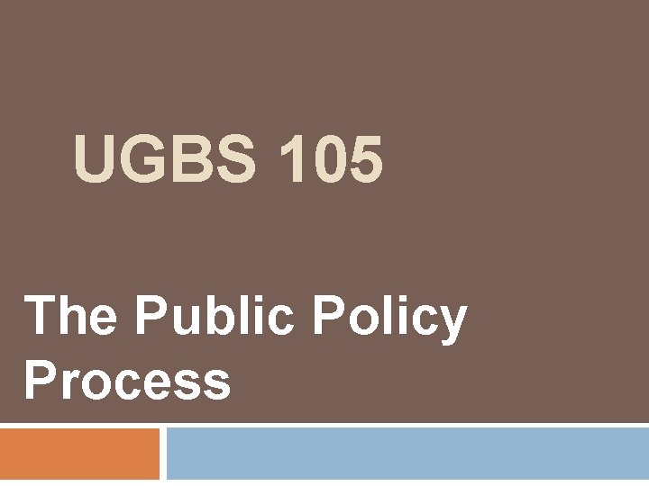UGBS 105 The Public Policy Process 