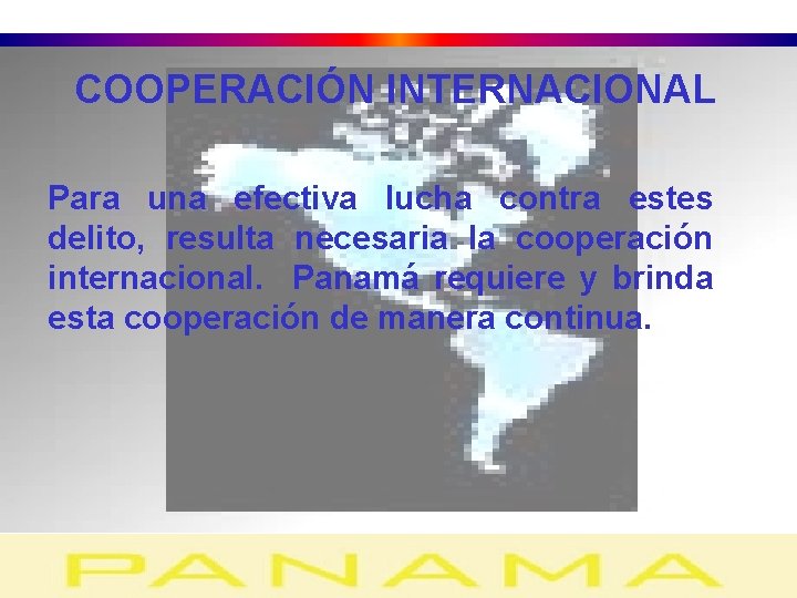 COOPERACIÓN INTERNACIONAL Para una efectiva lucha contra estes delito, resulta necesaria la cooperación internacional.