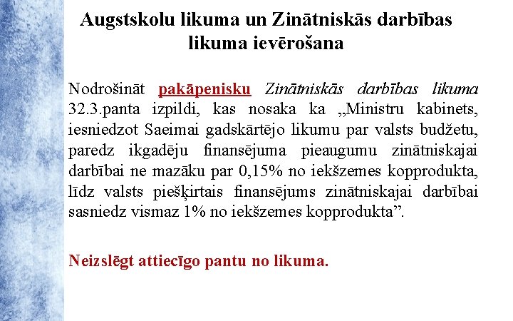 Augstskolu likuma un Zinātniskās darbības likuma ievērošana Nodrošināt pakāpenisku Zinātniskās darbības likuma 32. 3.