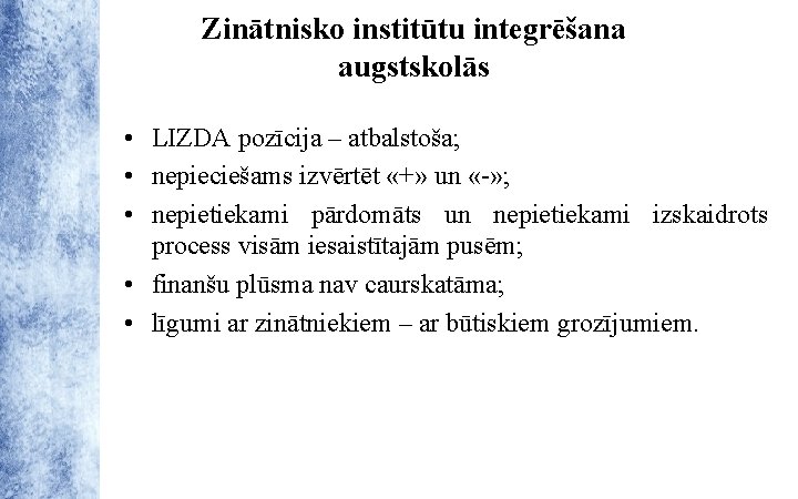 Zinātnisko institūtu integrēšana augstskolās • LIZDA pozīcija – atbalstoša; • nepieciešams izvērtēt «+» un