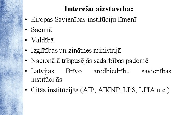 Interešu aizstāvība: • • • Eiropas Savienības institūciju līmenī Saeimā Valdībā Izglītības un zinātnes