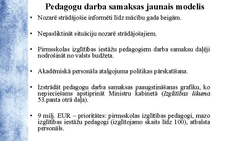 Pedagogu darba samaksas jaunais modelis • Nozarē strādājošie informēti līdz mācību gada beigām. •