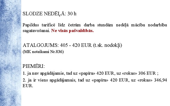 SLODZE NEDĒĻĀ: 30 h Papildus tarificē līdz četrām darba stundām nedēļā mācību nodarbību sagatavošanai.