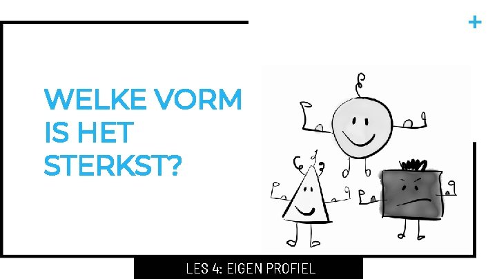 WELKE VORM IS HET STERKST? LES 4: EIGEN PROFIEL WELKE VORM IS HET STERKST? LES 4: EIGEN PROFIEL