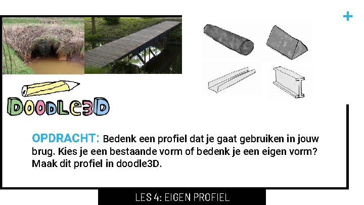 OPDRACHT: Bedenk een profiel dat je gaat gebruiken in jouw brug. Kies je een OPDRACHT: Bedenk een profiel dat je gaat gebruiken in jouw brug. Kies je een