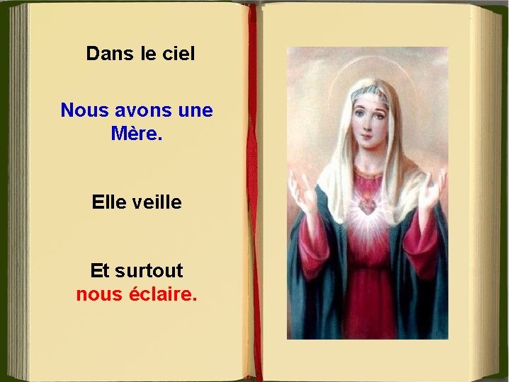 Dans le ciel Nous avons une Mère. Elle veille Et surtout nous éclaire. 