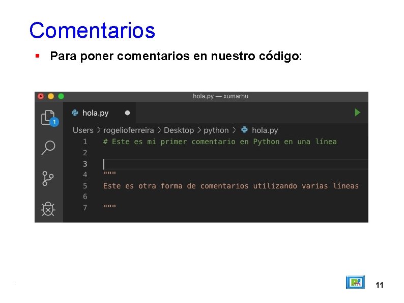 Comentarios Para poner comentarios en nuestro código: . 11 