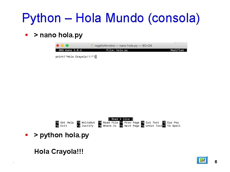 Python – Hola Mundo (consola) > nano hola. py > python hola. py Hola