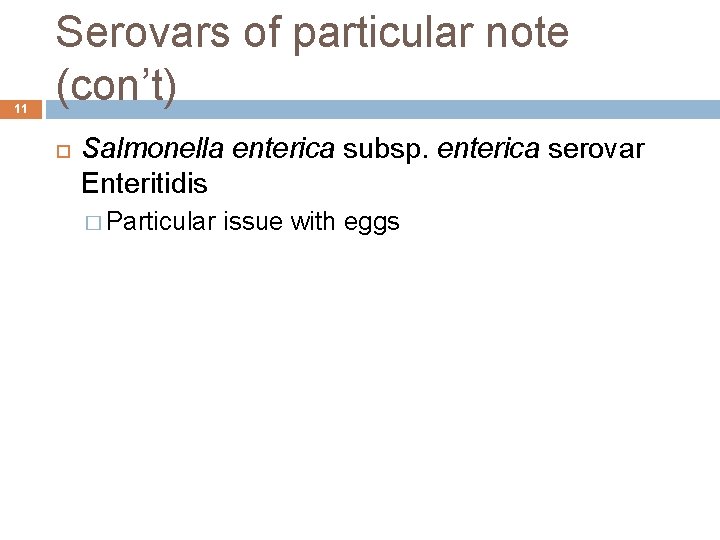 11 Serovars of particular note (con’t) Salmonella enterica subsp. enterica serovar Enteritidis � Particular 11 Serovars of particular note (con’t) Salmonella enterica subsp. enterica serovar Enteritidis � Particular