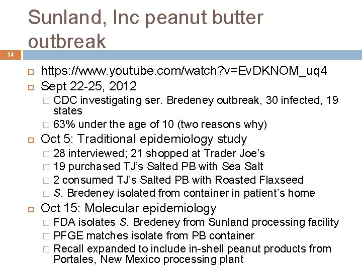 14 Sunland, Inc peanut butter outbreak https: //www. youtube. com/watch? v=Ev. DKNOM_uq 4 Sept 14 Sunland, Inc peanut butter outbreak https: //www. youtube. com/watch? v=Ev. DKNOM_uq 4 Sept
