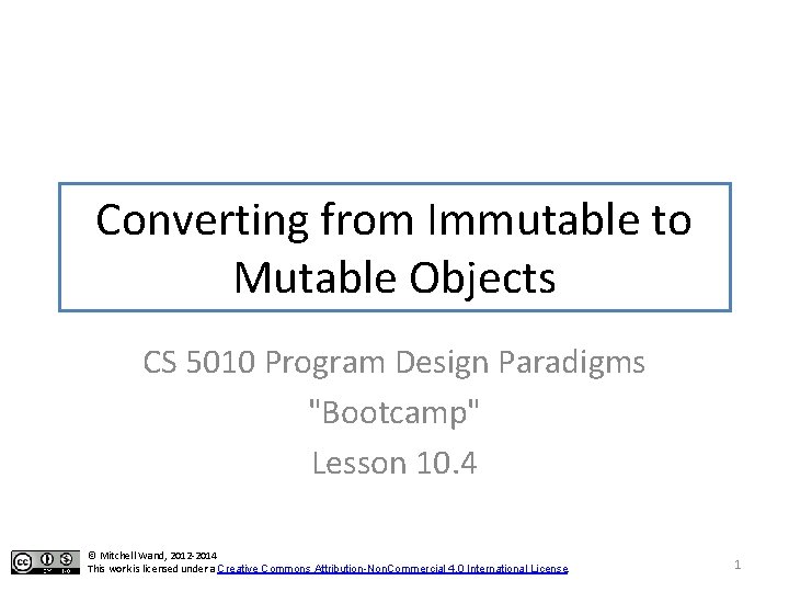 Converting from Immutable to Mutable Objects CS 5010 Program Design Paradigms "Bootcamp" Lesson 10.