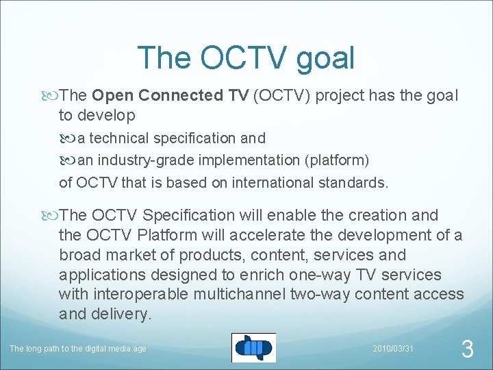 The OCTV goal The Open Connected TV (OCTV) project has the goal to develop