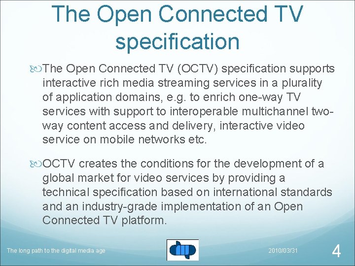 The Open Connected TV specification The Open Connected TV (OCTV) specification supports interactive rich
