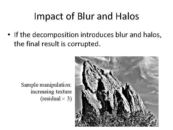 Impact of Blur and Halos • If the decomposition introduces blur and halos, the Impact of Blur and Halos • If the decomposition introduces blur and halos, the