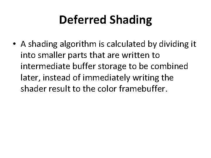 Deferred Shading • A shading algorithm is calculated by dividing it into smaller parts Deferred Shading • A shading algorithm is calculated by dividing it into smaller parts