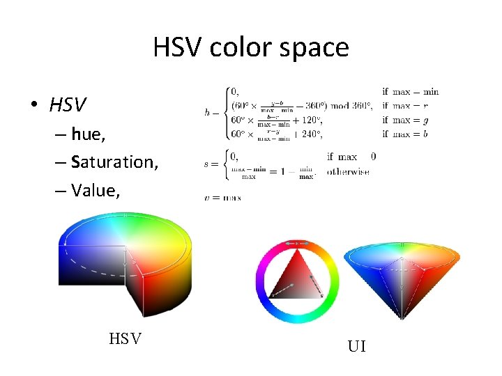 HSV color space • HSV – hue, – Saturation, – Value, HSV UI HSV color space • HSV – hue, – Saturation, – Value, HSV UI