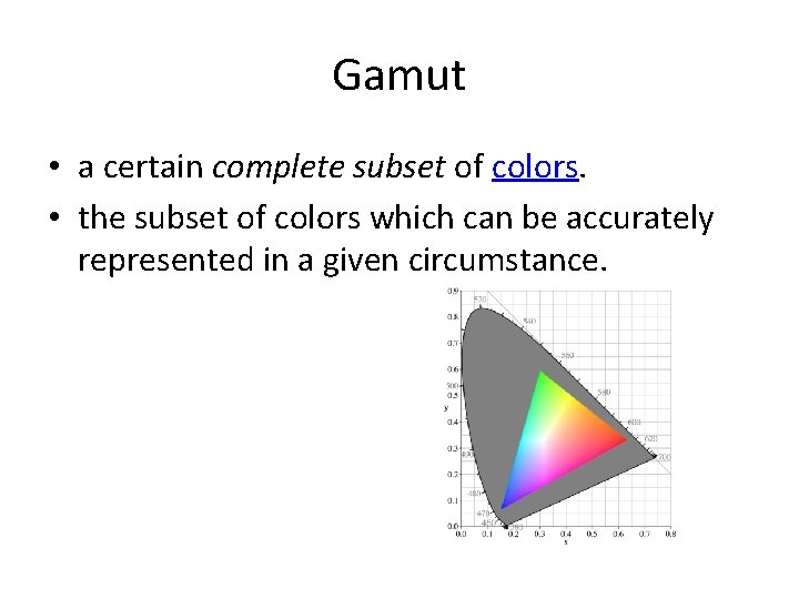 Gamut • a certain complete subset of colors. • the subset of colors which Gamut • a certain complete subset of colors. • the subset of colors which