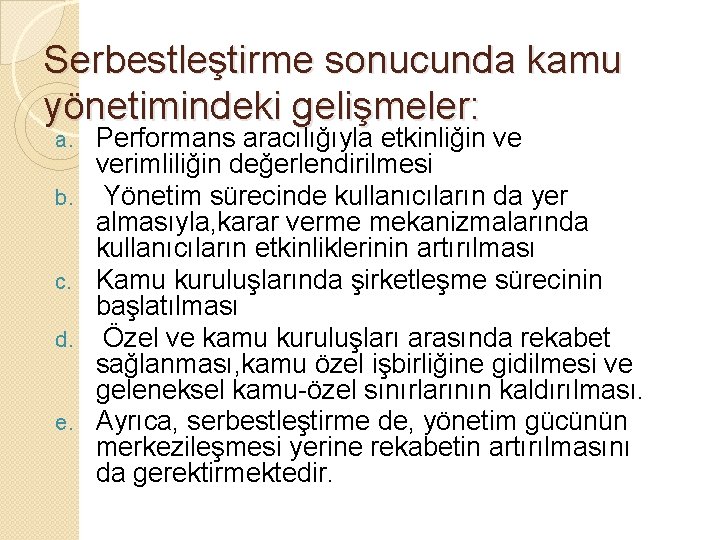 Serbestleştirme sonucunda kamu yönetimindeki gelişmeler: a. b. c. d. e. Performans aracılığıyla etkinliğin ve