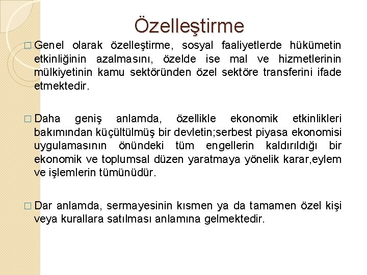 Özelleştirme � Genel olarak özelleştirme, sosyal faaliyetlerde hükümetin etkinliğinin azalmasını, özelde ise mal ve