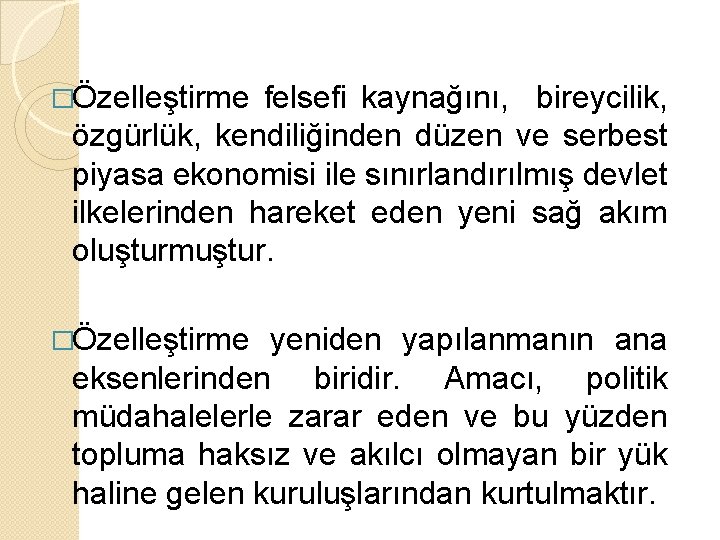 �Özelleştirme felsefi kaynağını, bireycilik, özgürlük, kendiliğinden düzen ve serbest piyasa ekonomisi ile sınırlandırılmış devlet